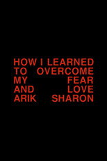 Poster de la película How I Learned to Overcome My Fear and Love Arik Sharon