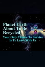 Poster de la película Planet Earth About to Be Recycled: Your Only Chance to Survive Is to Leave with Us