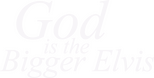 Logo God Is the Bigger Elvis