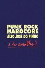 Poster de la película Punk Rock Hardcore: Alto José do Pinho É do Caralho!