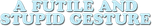 Logo A Futile and Stupid Gesture
