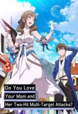 Poster de la serie Do You Love Your Mom and Her Two-Hit Multi-Target Attacks?