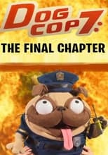 Poster de la película Dog Cop 7: The Final Chapter