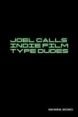 Poster de la película Joel Calls Indie Film Type Dudes