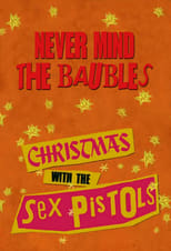 Poster de la película Never Mind the Baubles: Xmas '77 with the Sex Pistols