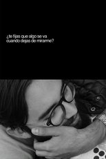 Poster de la película ¿Te fijas que algo se va cuando dejas de mirarme?