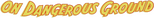 Logo On Dangerous Ground