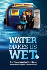 Poster de la película Water Makes Us Wet: An Ecosexual Adventure