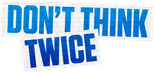 Logo Don't Think Twice