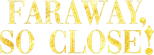 Logo Faraway, So Close!