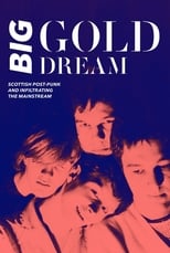 Poster de la película Big Gold Dream: Scottish Post-Punk and Infiltrating the Mainstream