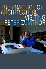 Poster de la película The Practice of Architecture: Visiting Peter Zumthor
