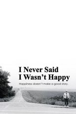 Poster de la película I Never Said I Wasn't Happy