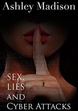 Poster de la película Ashley Madison: Sex, Lies and Cyber Attacks