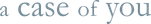 Logo A Case of You