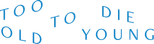 Logo Too Old to Die Young