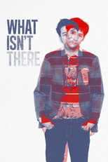 Poster de la película What Isn't There