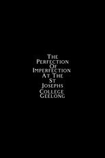 Poster de la película The Perfection of Imperfection at the St Josephs College Geelong