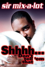 Poster de la película Sir Mix-A-Lot: Shhh...Don't Tell 'Em That
