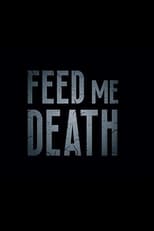 Poster de la película Feed Me Death