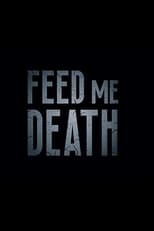 Poster de la película Feed Me Death