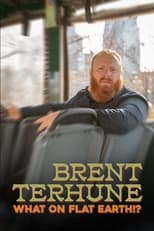 Poster di Brent Terhune: What on Flat Earth!?