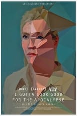 Poster for I Gotta Look Good for the Apocalypse 