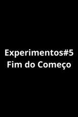 Experiments#5 - The End Of Beginning.