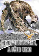 Dinoszauruszok - A Föld urai