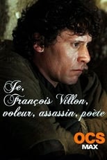 Poster for Je, François Villon, voleur, assassin, poète 