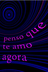 Poster for penso que te amo agora