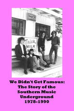 Watch We Didn’t Get Famous: The Story of the Southern Music Underground 1978-1990 (2012)
