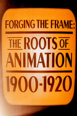 Poster for Forging the Frame: The Roots of Animation, 1900-1920 