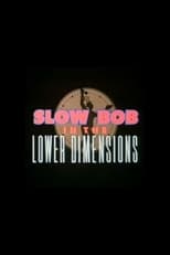 Poster for Slow Bob in the Lower Dimensions 