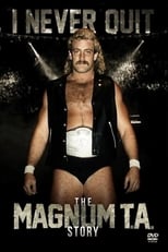 Poster for I Never Quit: The Magnum T.A. Story