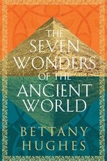 The Seven Wonders of the Ancient World by Bettany Hughes poster