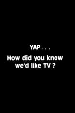 Poster for Yap: How Did You Know We'd Like TV? 