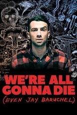 Poster for We're All Gonna Die (Even Jay Baruchel)