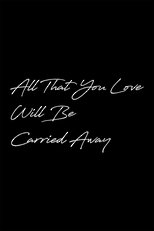 All That You Love Will Be Carried Away