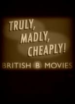 Poster di Truly, Madly, Cheaply! British B Movies