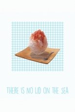 Poster for There Is No Lid on the Sea