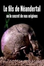 Poster for Le fils de Néandertal ou le secret de nos origines