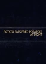 Poster for Potato Eats Fried Potatoes at Night 