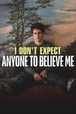 Poster for I Don't Expect Anyone to Believe Me 