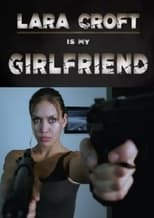 Poster for Lara Croft Is My Girlfriend
