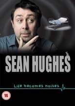 Poster for Sean Hughes: Life Becomes Noises