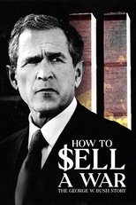 How to Sell A War: The George W. Bush Story