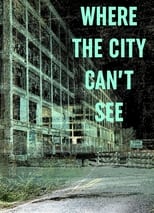 Poster for Where The City Can't See