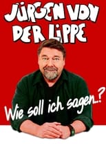 Poster for Jürgen von der Lippe - Wie soll ich sagen