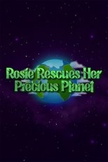 Rosie Rescues Her Precious Planet Rosie Rescues Her Precious Planet